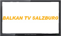 Balkan TV Salzburg live stream